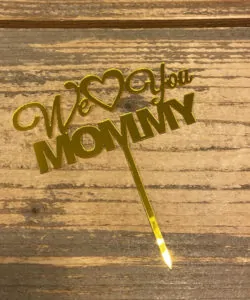 Caketopper We Love You Mommy goud